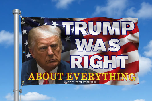 Trump Was Right About Everything Flag 5'x3'