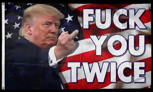 Trump Fuck You Twice Flag 5'x3'